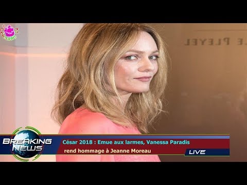César 2018 : Emue aux larmes, Vanessa Paradis  rend hommage à Jeanne Moreau