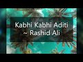 Rashid Ali - Kabhi Kabhi Aditi / lofi remix (slowed + reverb)