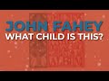 John Fahey - What Child Is This? (Official Audio)