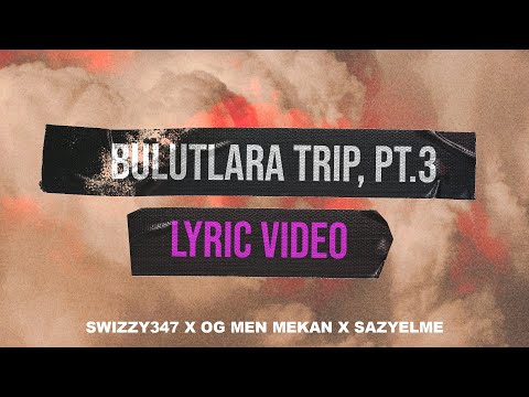 Bulutlara Trip III - Swizzy347, OG Men Mekan, SazYelme (Lyric Video)