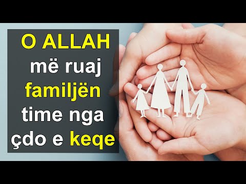 O ALLAH me ruje familjen time nga çdo e keqe