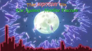 [Nightcore] Rise Against - Hairline Fracture