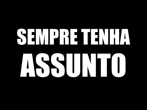 COMO SEMPRE TER ASSUNTO COM QUALQUER PESSOA