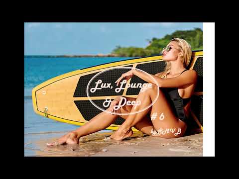Lux, Lounge & Deep #6 // BEST REMIXES 2018 - CHILL OUT - DEEP HOUSE - FUTURE HOUSE AND MORE