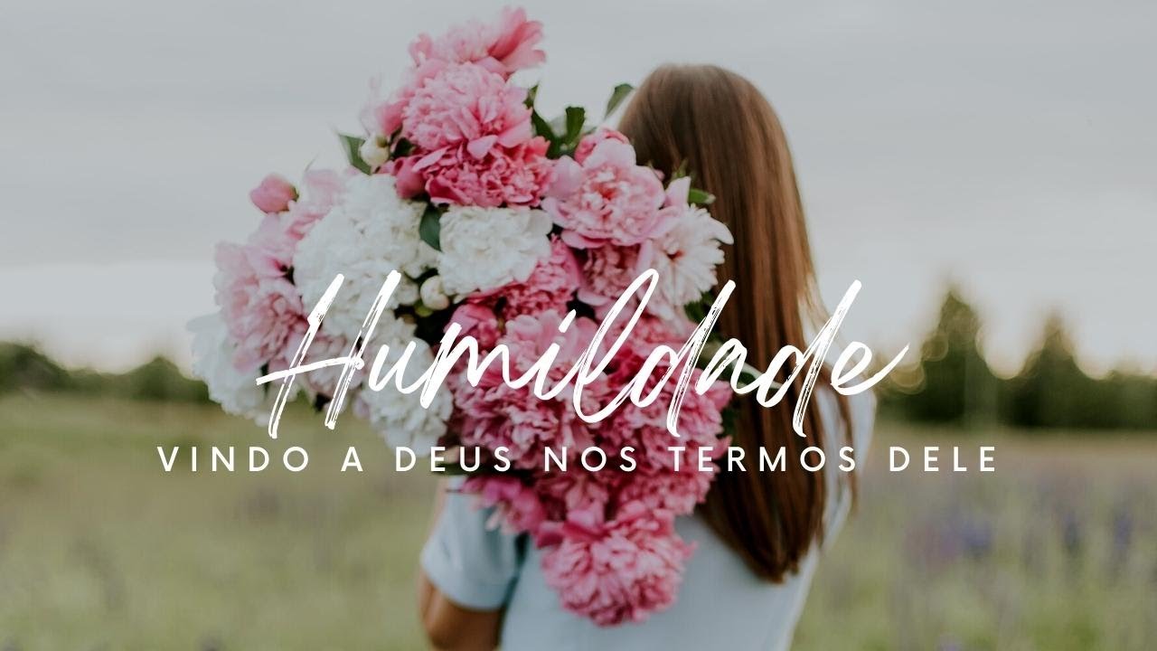 Humildade episódio 2: Vindo a Deus nos termos Dele - quem te coloca para cima?