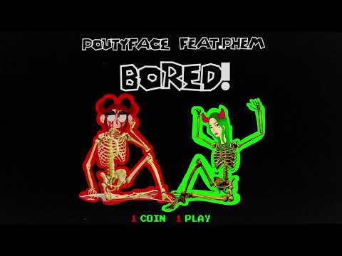 poutyface - Bored ft. Phem