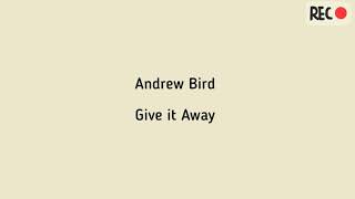 Give it Away Lyrics ♦ Andrew Bird
