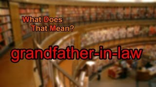 Download lagu What does grandfather-in-law mean? mp3 Download lagu What does grandfather-in-law mean? mp3