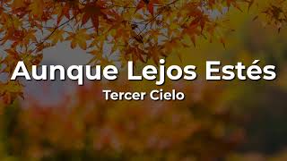 💕Tercer Cielo🙏 Aunque Lejos Estés🛐(Letra/Lyrics)