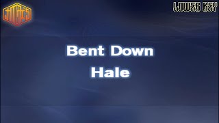 [Lower Key] Bent Down [ Karaoke Version ] Hale