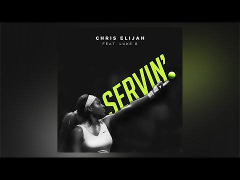 Chris Elijah - Servin' ft. Luke G
