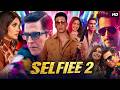 Selfiee 2 Full Movie Akshay Kumar Emraan Hashmi Diana Penty Nushrratt Bharuccha New Movies