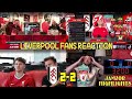 LIVERPOOL FANS REACTION TO FULHAM 2-2 LIVERPOOL GOAL REACTIONS LIVERPOOL FANS CHANNELS