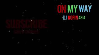 Download lagu Story WA keren cover ~On My Way~ Dj Nofin Asia mp3