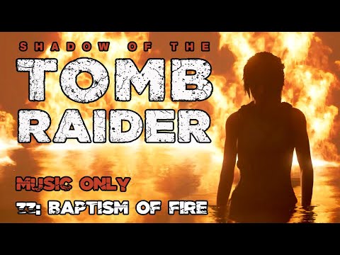 Shadow of the Tomb Raider (music only), part 33: Baptism of Fire