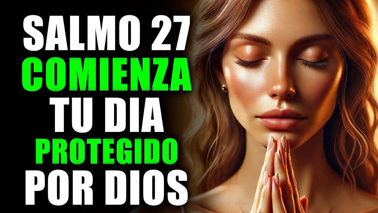 ✨ ORACIÓN de la MAÑANA con el Salmo 27 | Comienza tu Día con Fe, Confianza y Bendición Divina ✨