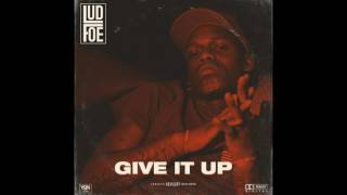 Lud Foe - Give It Up [Full Song]