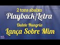 Lança Sobre Mim Playback 2 Tons Abaixo Dalete Hungria