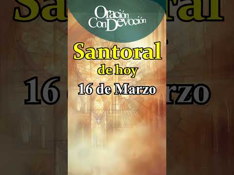 🙏✝️👼 SANTORAL DE HOY 16 de Marzo: Oración para pedir bendición a todos los SANTOS DEL DÍA. #santos 🙏