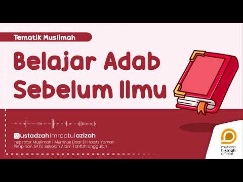⭕ PENTINGNYA BELAJAR ADAB & ETIKA SEBELUM BELAJAR ILMU | Ustadzah Imroatul Azizah