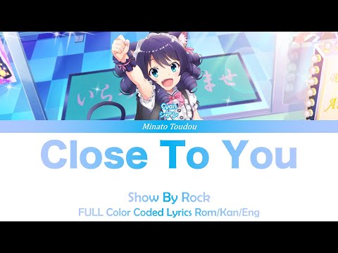 【FULL】Close To You - Cyan  [Show By Rock] Color Coded Lyrics Rom/Kan/Eng