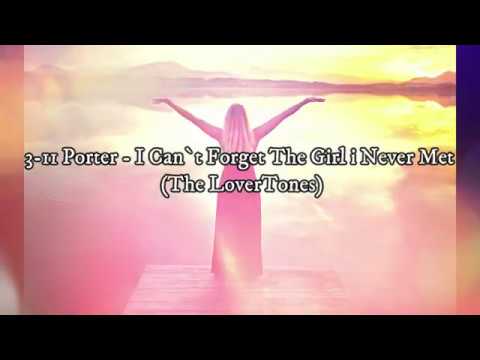 3-11 Porter - I Can`t Forget The Girl i Never Met (The LoverTones)