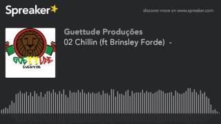 02 Chillin (ft Brinsley Forde)  - (made with Spreaker)