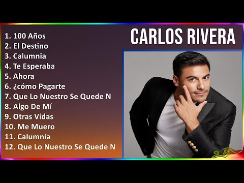 Carlos Rivera 2024 MIX Grandes Exitos - 100 Años, El Destino, Calumnia, Te Esperaba