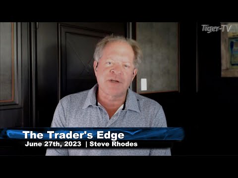 June 27th, The Trader's Edge with Steve Rhodes on TFNN - 2023