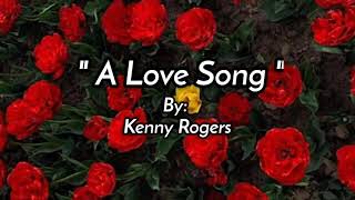 A LOVE SONG /lyrics  By: Kenny Rogers