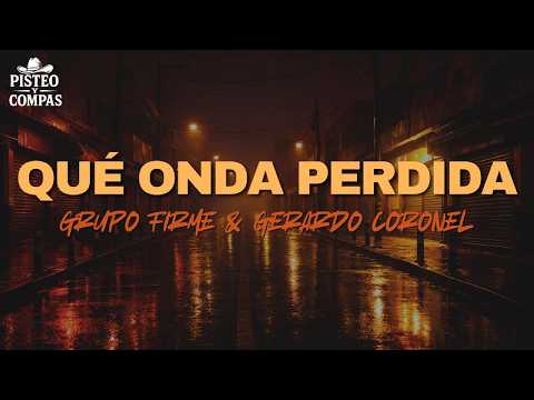 Grupo Firme & Gerardo Coronel - Qué Onda Perdida (LETRA)