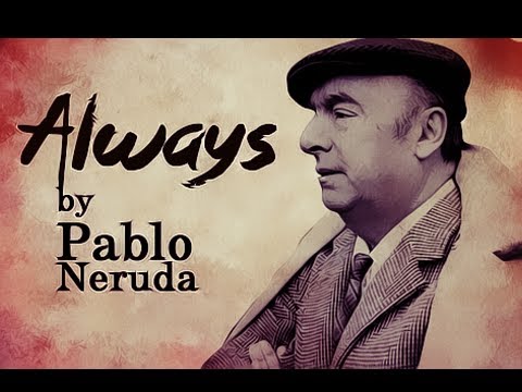 Always by Pablo Neruda - Poetry Reading