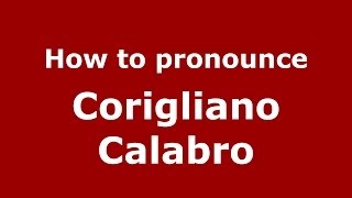 How to pronounce Corigliano Calabro