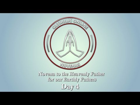 Click to Watch the Day 4 - Novena to the Heavenly Father for our Earthly Fathers video Click to Watch the Day 4 - Novena to the Heavenly Father for our Earthly Fathers video