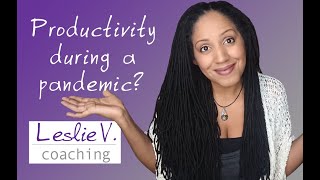 Is it okay to not be “productive” during a pandemic? | Verbatim – Brisbane Life Coach Leslie V.