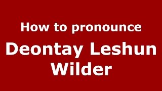 How to pronounce Deontay Leshun Wilder