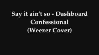 Say it ain&#39;t so - Dashboard Confessional (Weezer Cover)