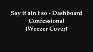 Say it ain&#39;t so - Dashboard Confessional (Weezer Cover)