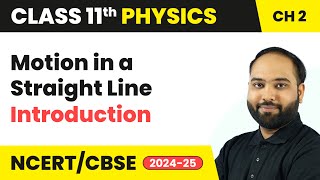 Motion in a Straight Line - Introduction | Class 11 Physics Chapter 2 | CBSE 2024-25