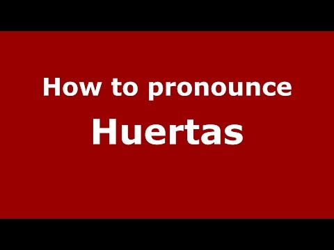 How to pronounce Huertas (Colombian Spanish/Colombia)  - PronounceNames.com