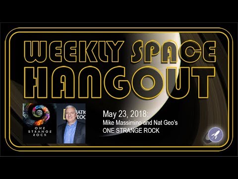 Weekly Space Hangout: May 23, 2018:  Mike Massimino and Nat Geo's ONE STRANGE ROCK