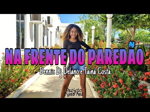 NA FRENTE DO PAREDÃO - DENNIS DJ DELANO E TAINÁ COSTA - (Coreografia Kass'Art)