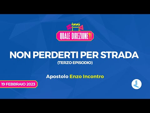 Non perderti per strada (Terzo episodio) | Apostolo Enzo Incontro | 19 Febbraio 2023