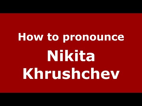 How to pronounce Nikita Khrushchev (Russian/Russia) - PronounceNames.com