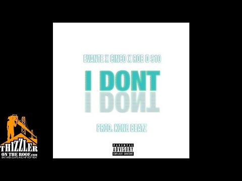 Evante x Cinco x Rob D. 510 - I Dont [Prod. Kong Beatz] [Thizzler.com]