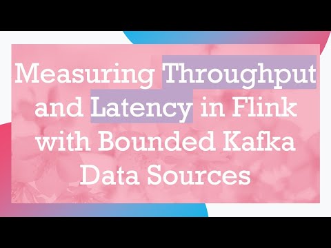 Measuring Throughput and Latency in Flink with Bounded Kafka Data Sources