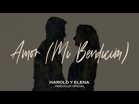 Harold y Elena - Amor (Mi Bendición) Videoclip Oficial