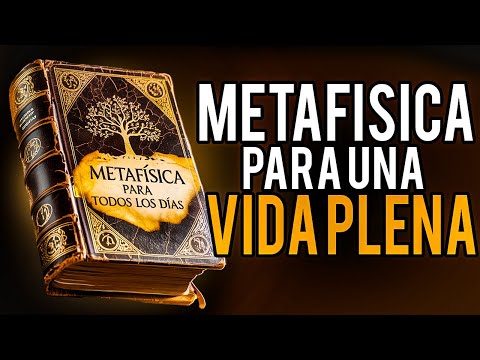 Metafísica para una Vida Plena: Guía para Transformar tu Realidad - AUDIOLIBRO COMPLETO