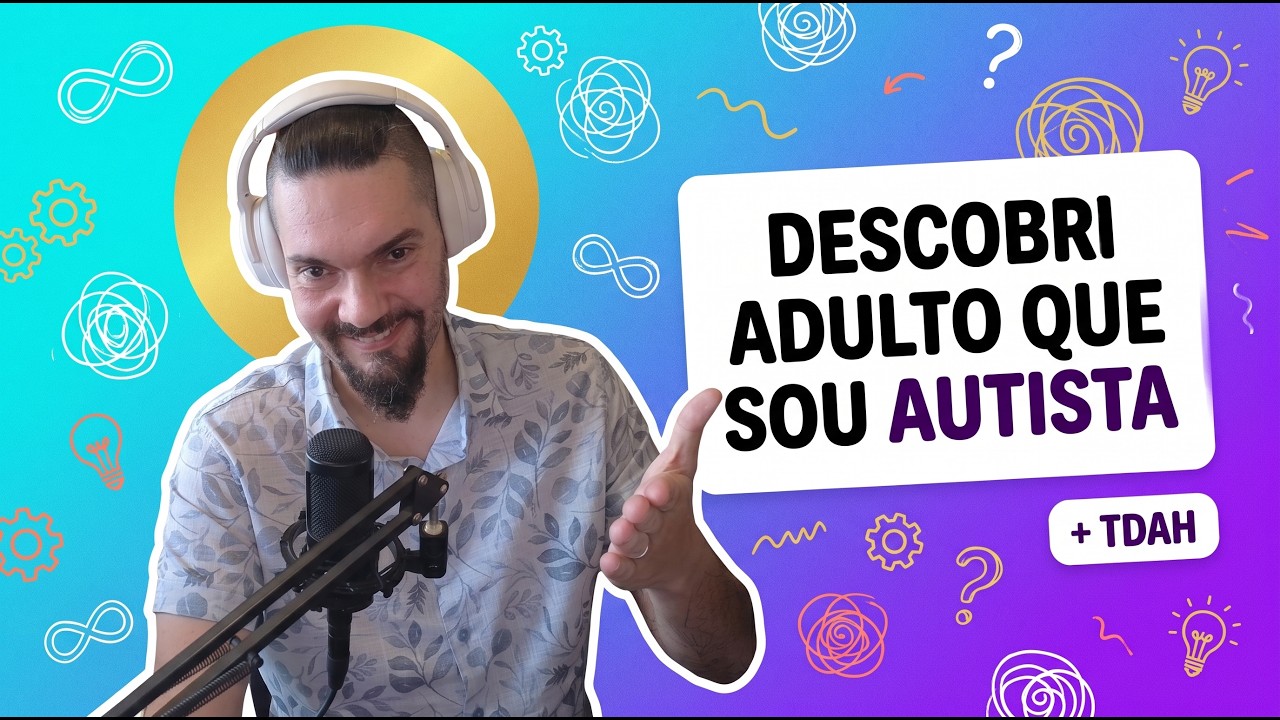 Como descobri adulto sobre meu AUTISMO e meu TDAH