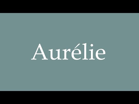 How to Pronounce ''Aurélie'' Correctly in French